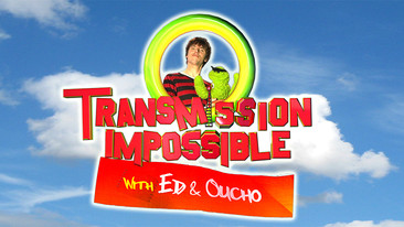 Transmission Impossible with Ed and Oucho: Episode 9